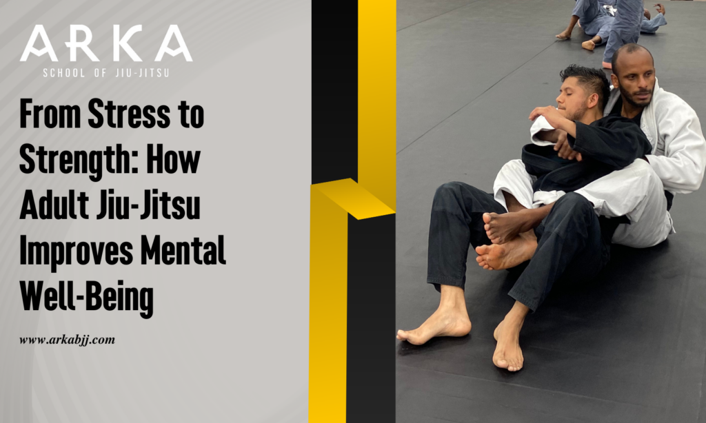 From Stress to Strength: How Adults Jiu-Jitsu Improves Mental Well-Being 