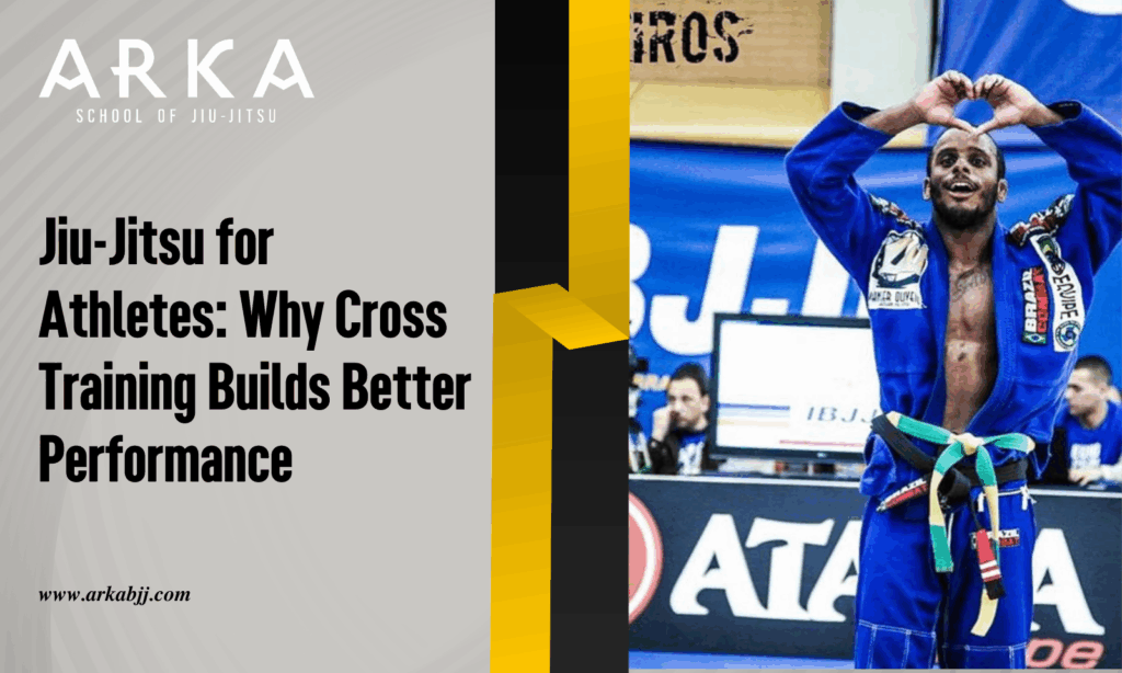 Jiu-Jitsu for Athletes: Why Cross Training Builds Better Performance